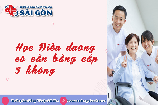 Học Điều dưỡng có cần bằng cấp 3 không? Định hướng để phát triển nghề?