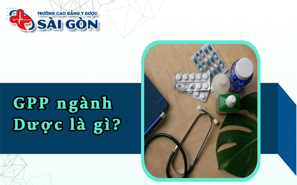 GPP trong ngành Dược là gì? Nhà thuốc đạt tiêu chuẩn GPP?