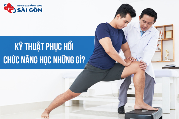 kỹ thuật phục hồi chức năng học những gì? Làm thế nào để học tốt?