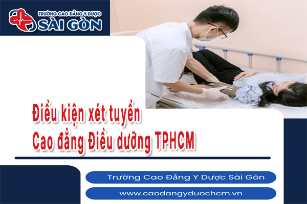 T&igrave;m hiểu điều kiện x&eacute;t tuyển Cao đẳng Điều dưỡng TPHCM năm 2025