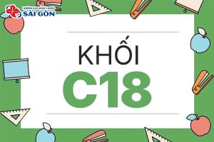 Khối C18 gồm những môn gì? Lưu ý khi chọn trường?