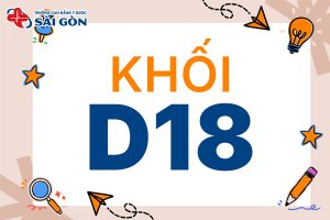 Khối D18 gồm môn gì? Danh sách các trường xét tuyển?
